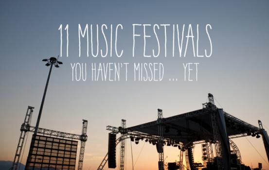 11 Music Festivals You Haven't Missed ... Yet